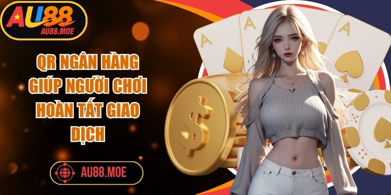 QR ngân hàng giúp người chơi hoàn tất giao dịch chỉ trong khoảng 30 giây