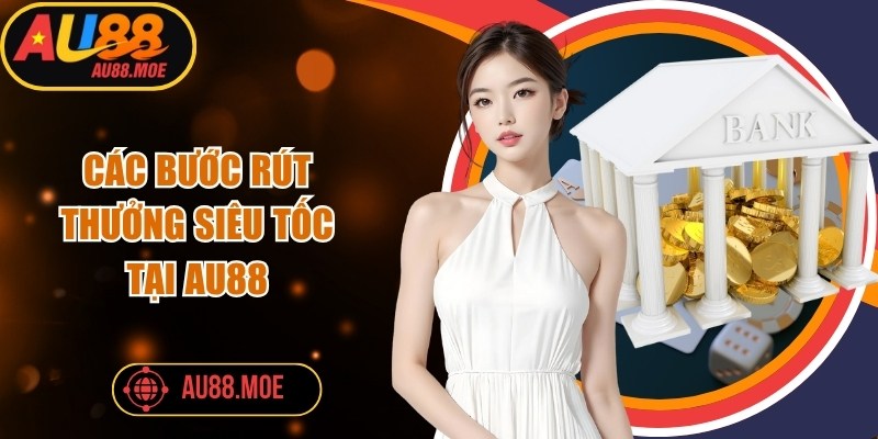 Các bước rút thưởng siêu tốc tại AU88