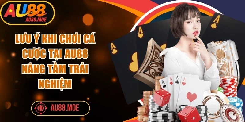 Lưu Ý Khi Chơi Cá Cược Tại AU88
